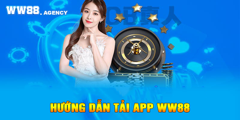 Tải app WW88 về điện thoại để trải nghiệm mọi lúc mọi nơi